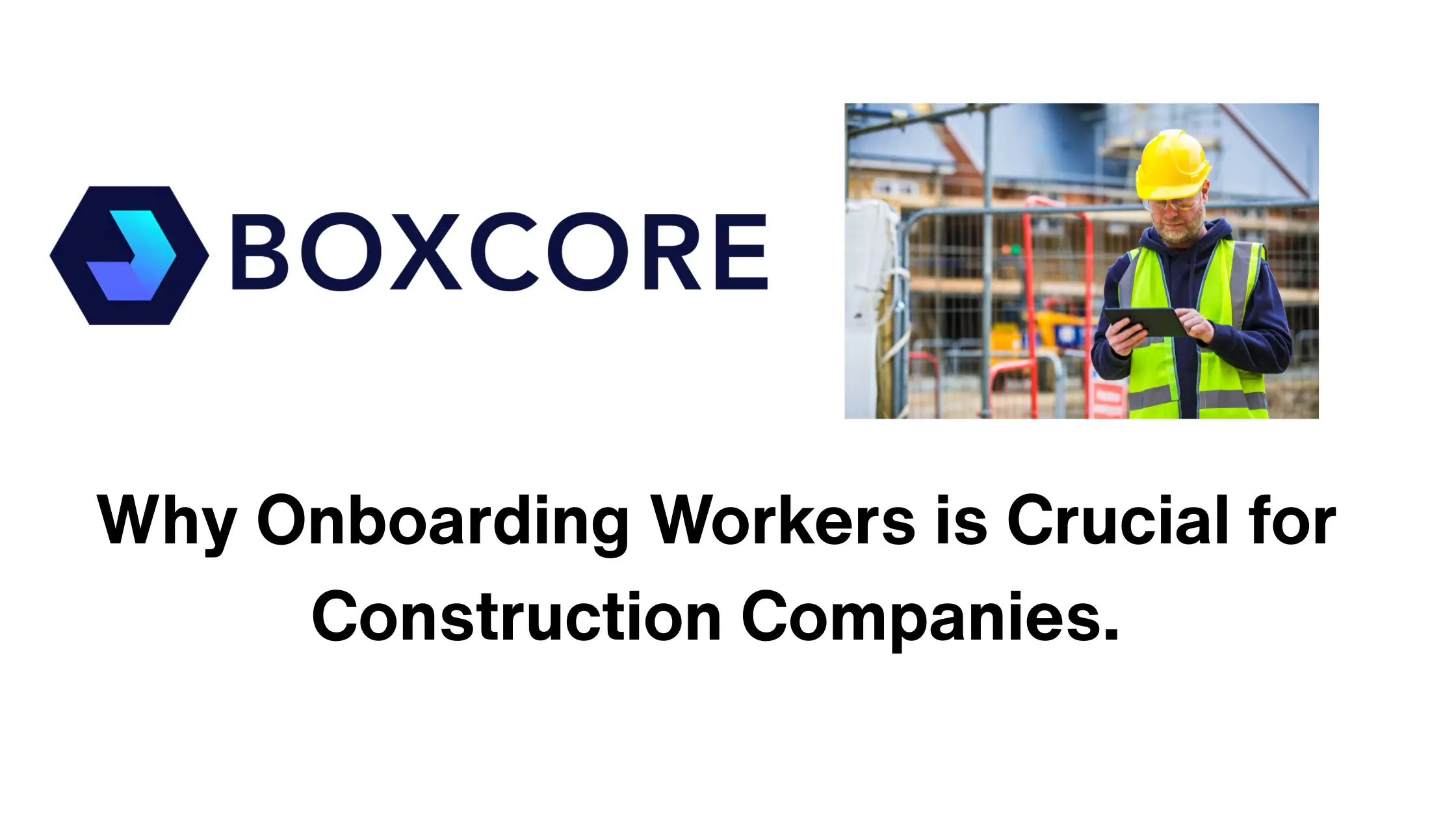 Image of Boxcores Logo with a construction worker using a mobile tablet completing a project orientation.