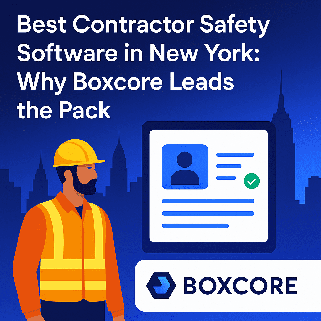 Best Contractor Safety Software in New York: Why Boxcore Leads the Pack